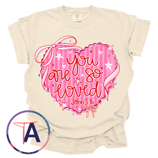 You Are So Loved Heart DTF Tee